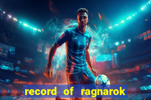 record of ragnarok 3 temporada onde assistir